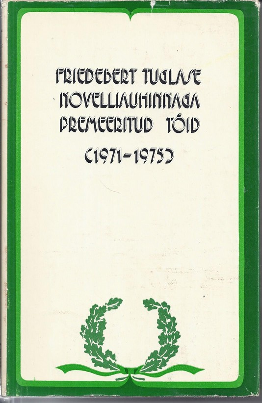 Friedebert Tuglase novelliauhinnaga premeeritud töid. 1971-1975