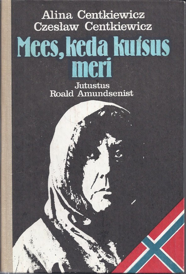 Mees, keda kutsus meri. Jutustus Roald Amundsenist