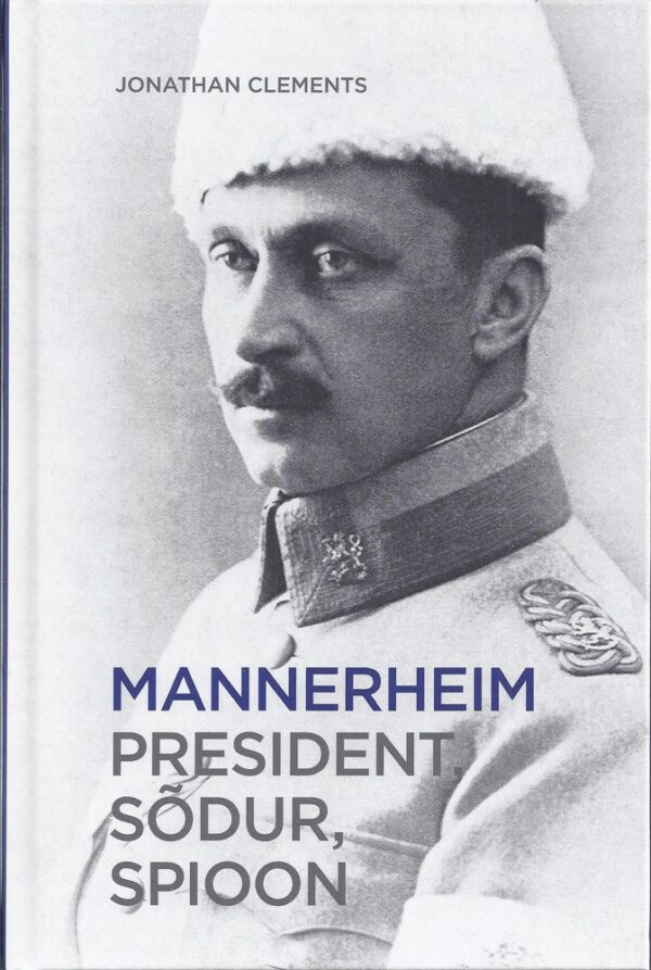 Mannerheim. President, sõdur, spioon
