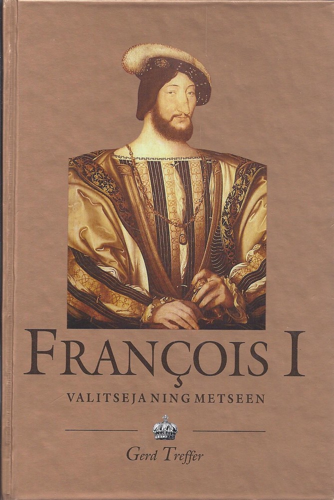 François I. Valitseja ning metseen