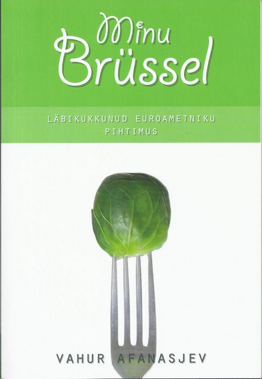 Minu Brüssel. Läbikukkunud euroametniku pihtimus