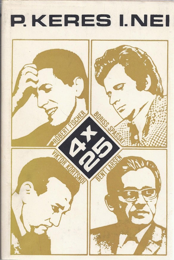 4x25. Robert Fischer, Boriss Spasski, Viktor Kortšnoi, Bent Larsen