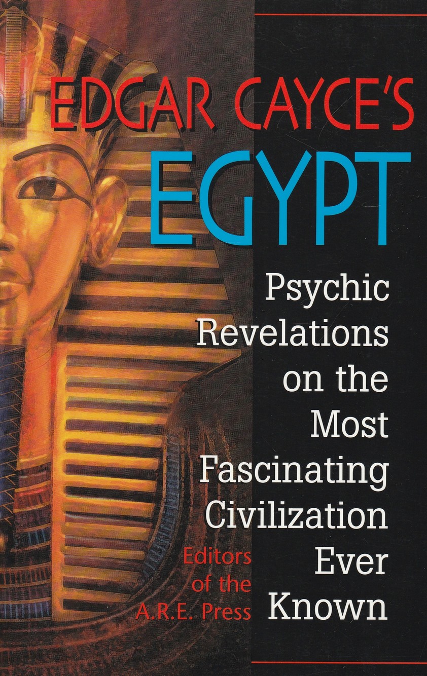 Edgar Cayce's Egypt: Psychic Revelations on the Most Fascinating Civilization Ever Known