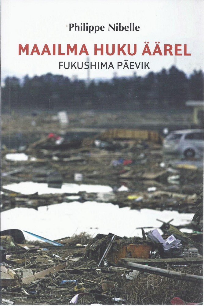 Maailma huku äärel. Fukushima päevik