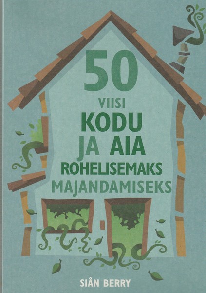 50 viisi kodu ja aia rohelisemaks majandamiseks ees