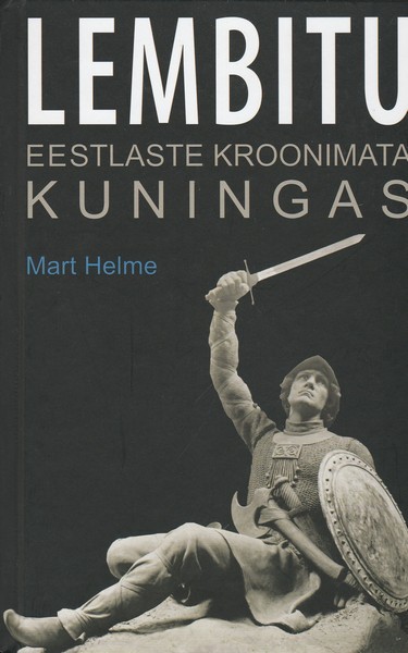 Lembitu. Eestlaste kroonimata kuningas ees