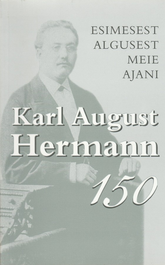 Esimesest algusest meie ajani. Karl August Hermann 150