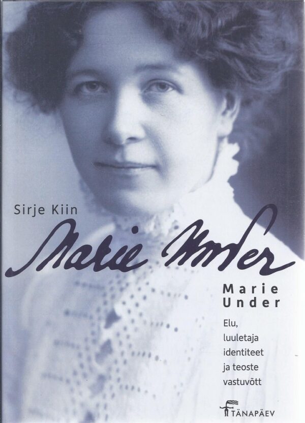 Marie Under. Elu, luuletaja identiteet ja teoste vastuvõtt