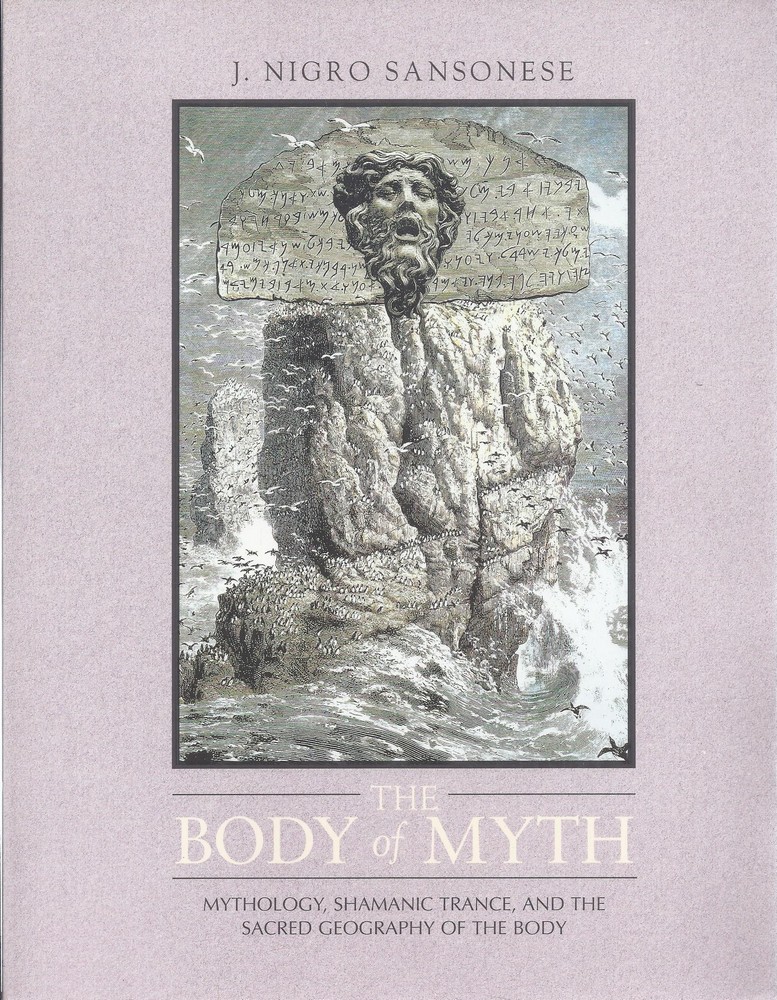 The Body of Myth. Mythology, Shamanic Trance, and the Sacred Geography of the Body